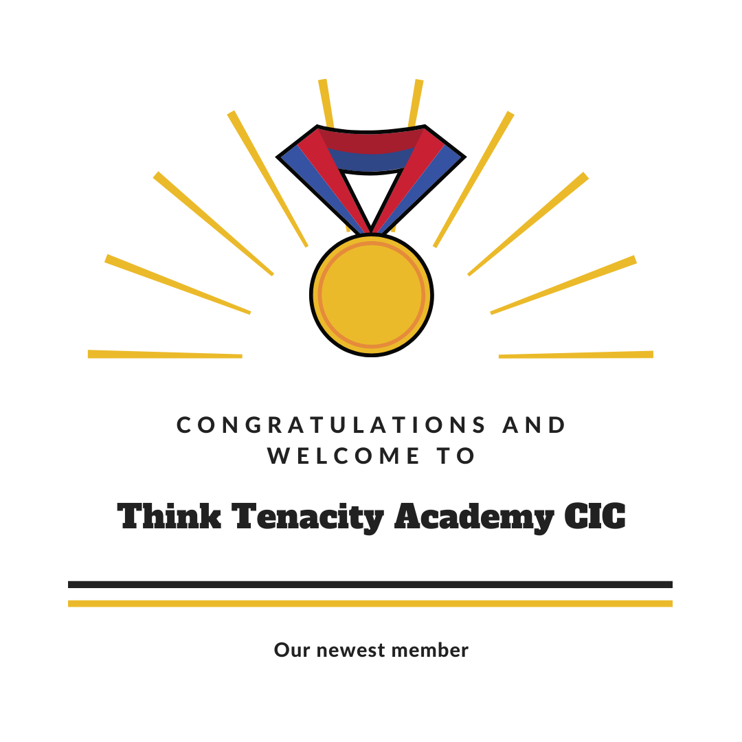 Congratulations and welcome to our newest member, Think Tenacity Academy CIC